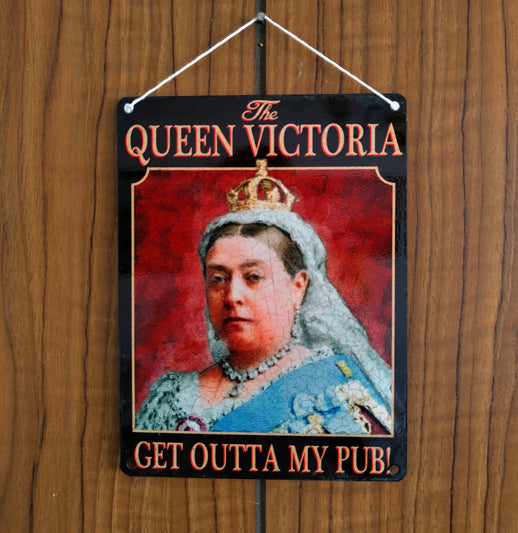 'Queen Victoria' - Get Outta My Pub Small Metal Sign - 8" x 6"